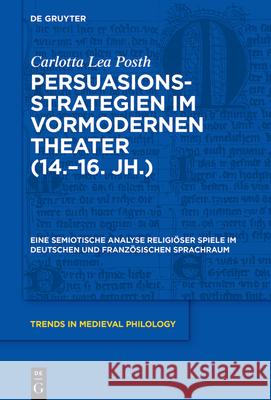 Persuasionsstrategien im vormodernen Theater (14.-16. Jh.) Posth, Carlotta 9783110737257 de Gruyter