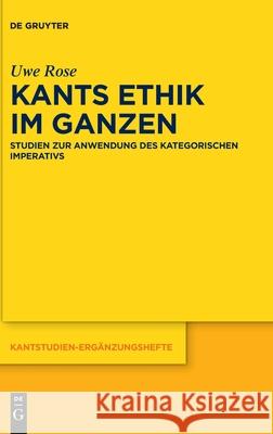 Kants Ethik im Ganzen Rose, Uwe 9783110737264 de Gruyter