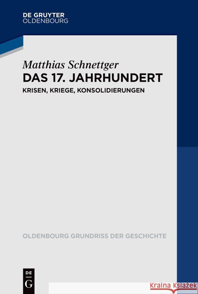 Das 17. Jahrhundert: Krisen, Kriege, Konsolidierungen Matthias Schnettger 9783110737677 Walter de Gruyter