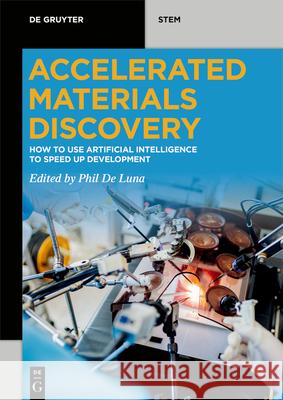 Accelerated Materials Discovery: How to Use Artificial Intelligence to Speed Up Development Phil d 9783110738049 de Gruyter