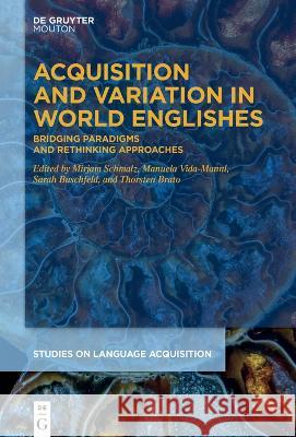 Acquisition and Variation in World Englishes: Bridging Paradigms and Rethinking Approaches Mirjam Schmalz Manuela Vida-Mannl Sarah Buschfeld 9783110738384