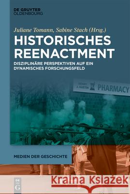 Historisches Reenactment: Disziplinäre Perspektiven Auf Ein Dynamisches Forschungsfeld Stach, Sabine 9783110738797 Walter de Gruyter