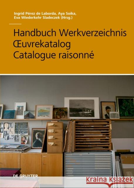 Handbuch Werkverzeichnis - Oeuvrekatalog - Catalogue Raisonné Soika, Aya 9783110738872 De Gruyter