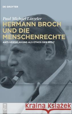 Hermann Broch Und Die Menschenrechte: Anti-Versklavung ALS Ethos Der Welt L 9783110738995 de Gruyter