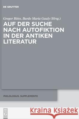 Auf Der Suche Nach Autofiktion in Der Antiken Literatur Gregor Bitto Bardo Gauly 9783110739039 de Gruyter