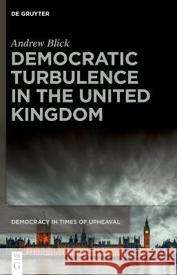 Democratic Turbulence in the United Kingdom Andrew Blick 9783110739350 De Gruyter (JL)