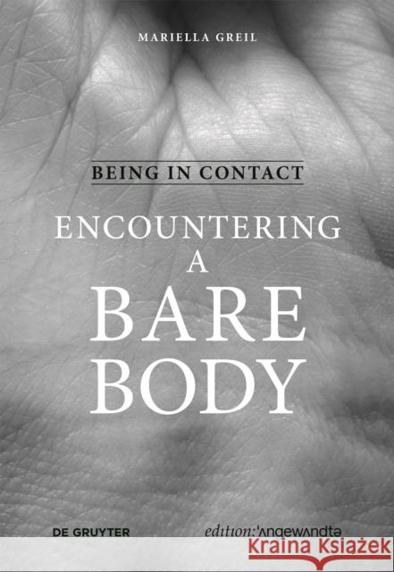 Being in Contact: Encountering a Bare Body Mariella Greil 9783110739398 de Gruyter