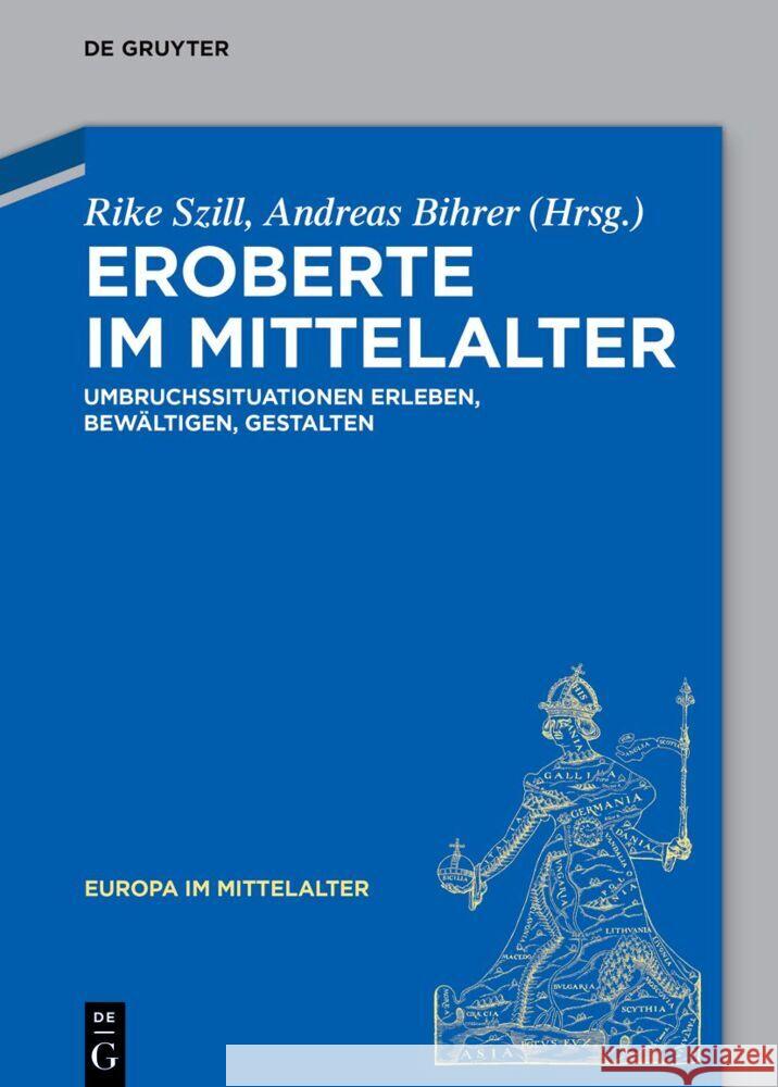 Eroberte Im Mittelalter: Umbruchssituationen Erleben, Bewältigen, Gestalten Szill, Rike 9783110739824 de Gruyter