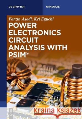 Power Electronics Circuit Analysis with PSIM® Farzin Asadi, Kei Eguchi 9783110740639