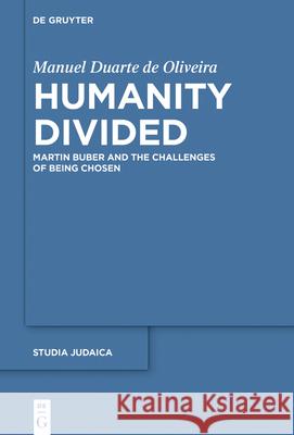 Humanity Divided: Martin Buber and the Challenges of Being Chosen Manuel Duart 9783110740745 de Gruyter