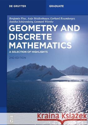 Geometry and Discrete Mathematics: A Selection of Highlights Benjamin Fine Anja Moldenhauer Gerhard Rosenberger 9783110740776 de Gruyter
