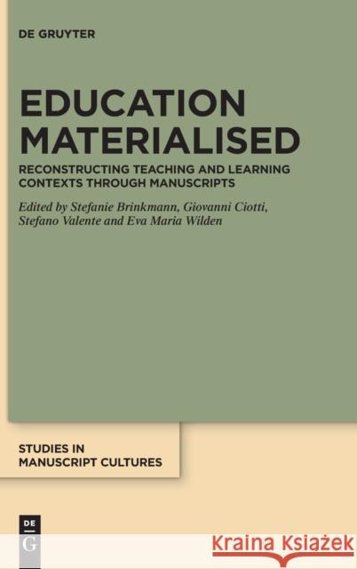 Education Materialised: Reconstructing Teaching and Learning Contexts Through Manuscripts Brinkmann, Stefanie 9783110741070 de Gruyter