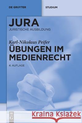 Übungen im Medienrecht Peifer, Karl-Nikolaus 9783110741216