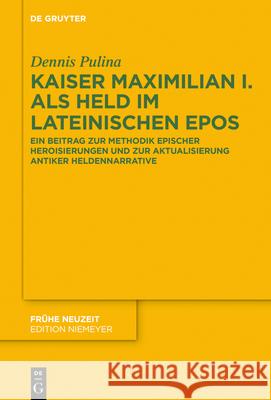 Kaiser Maximilian I. als Held im lateinischen Epos Pulina, Dennis 9783110741971 de Gruyter