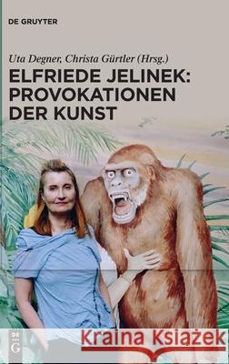 Elfriede Jelinek: Provokationen der Kunst Degner, Uta 9783110742176