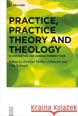 Practice, Practice Theory and Theology No Contributor 9783110743760 de Gruyter