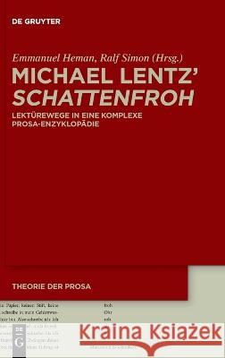 Michael Lentz' ›Schattenfroh‹: Lektürewege in eine komplexe Prosa-Enzyklopädie Emmanuel Heman, Ralf Simon 9783110744309 De Gruyter (JL)