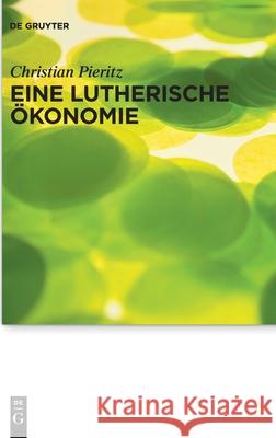 Eine lutherische Ökonomie Christian Pieritz 9783110744330 De Gruyter