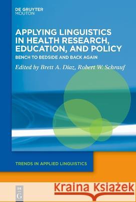 Applying Linguistics in Health Research, Education, and Policy No Contributor 9783110744675 De Gruyter Mouton