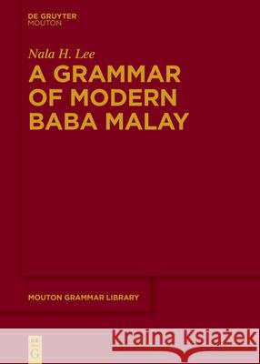 A Grammar of Modern Baba Malay Nala H. Lee 9783110744927 Walter de Gruyter