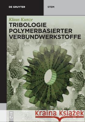 Tribologie Polymerbasierter Verbundwerkstoffe Klaus Kunze 9783110746266 de Gruyter