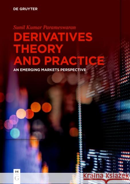 Derivatives Theory and Practice: An Emerging Markets Perspective Sunil Kumar Parameswaran 9783110746617 De Gruyter