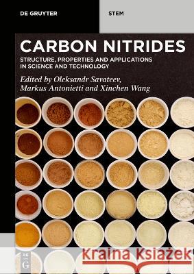 Carbon Nitrides: Structure, Properties and Applications in Science and Technology Oleksandr Savateev Markus Antonietti Xinchen Wang 9783110746969 de Gruyter