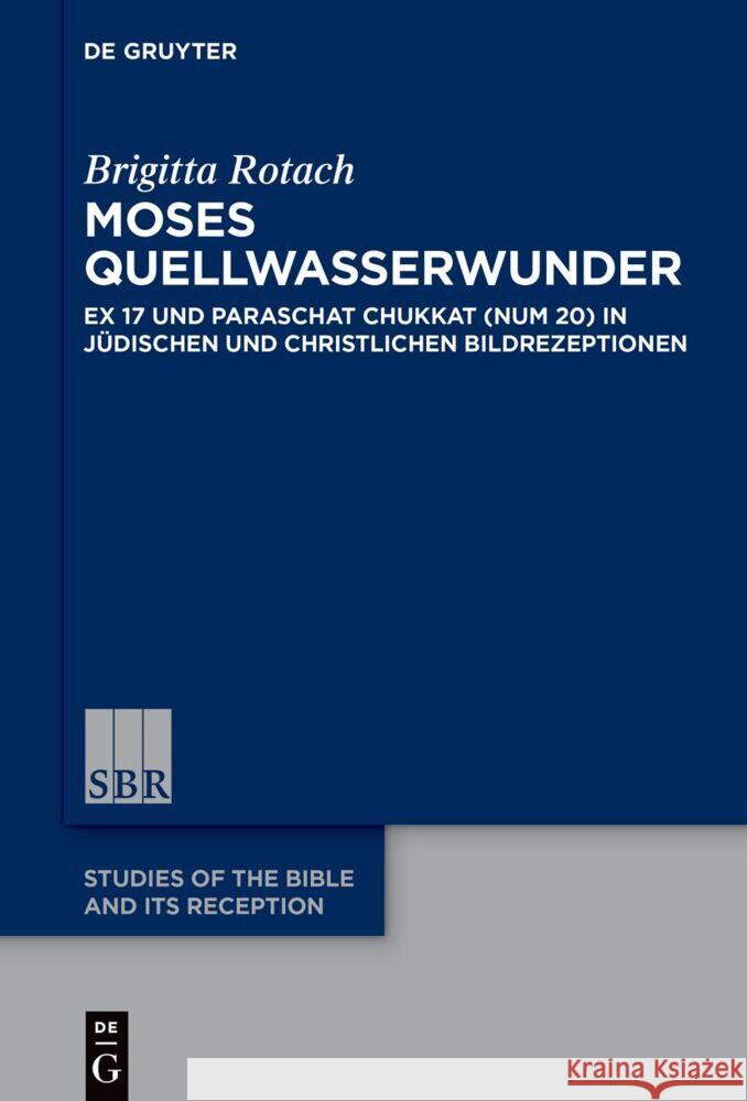 Moses Quellwunder: Ex 17 Und Num 20 in Jüdischen Und Christlichen Bildrezeptionen Rotach, Brigitta 9783110746990 de Gruyter