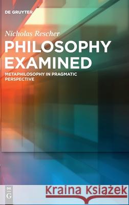 Philosophy Examined: Metaphilosophy in Pragmatic Perspective Nicholas Rescher 9783110747300 de Gruyter