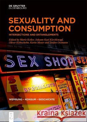 Sexuality and Consumption: Intersections and Entanglements Keller, Mario 9783110747546 Walter de Gruyter