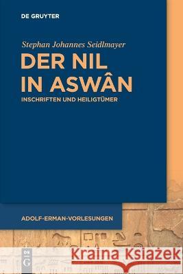 Der Nil in Aswân Seidlmayer, Stephan Johannes 9783110747836