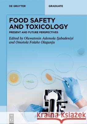 Food Safety and Toxicology: Present and Future Perspectives Oluwatosin Ademola Ijabadeniyi Omotola Folak 9783110748338 de Gruyter