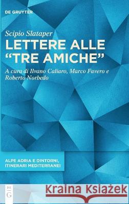 Lettere alle tre amiche Slataper, Scipio 9783110748604 de Gruyter