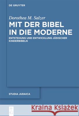 Mit Der Bibel in Die Moderne: Entstehung Und Entwicklung Jüdischer Kinderbibeln Salzer, Dorothea M. 9783110748673