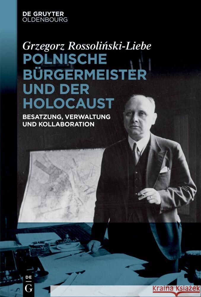 Polnische B?rgermeister Und Der Holocaust: Verwaltung, Besatzung Und Kollaboration Grzegorz Rossoliński-Liebe 9783110748970 Walter de Gruyter