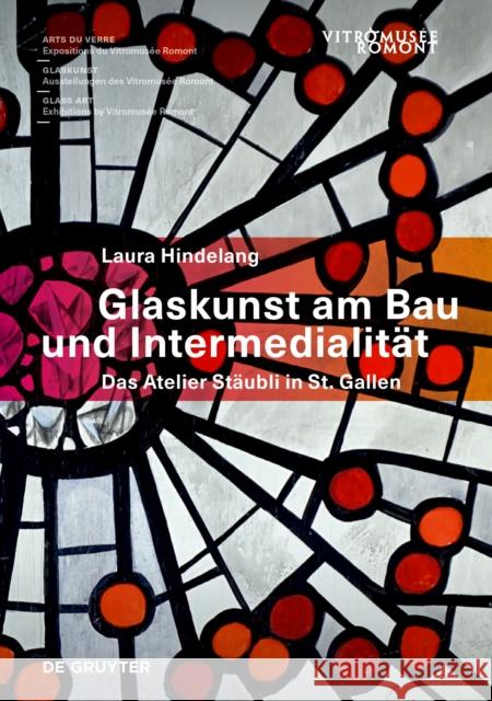 Glaskunst Am Bau Und Intermedialität: Das Atelier Stäubli in St. Gallen Hindelang, Laura 9783110748987 de Gruyter