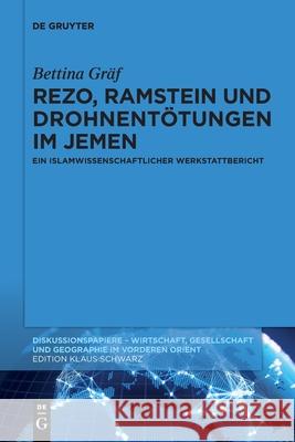 Rezo, Ramstein Und Drohnentötungen Im Jemen: Ein Islamwissenschaftlicher Werkstattbericht Gräf, Bettina 9783110749076 de Gruyter
