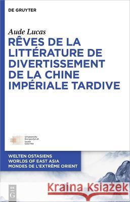 Rêves de la Littérature de Divertissement En Chine Impériale Tardive Lucas, Aude 9783110749366 de Gruyter