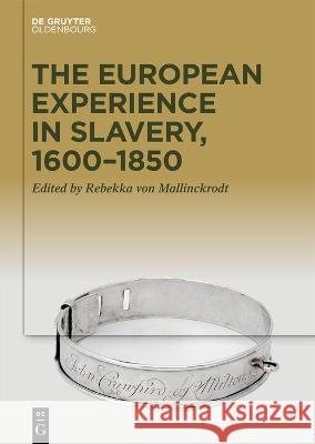 The European Experience in Slavery, 1600–1850 Rebekka Mallinckrodt 9783110749397 De Gruyter