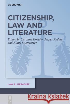 Citizenship, Law and Literature Caroline Koegler Jesper Reddig Klaus Stierstorfer 9783110749632