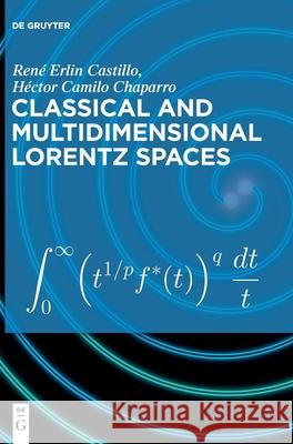 Classical and Multidimensional Lorentz Spaces René Erlin Castillo, Héctor Camilo Chaparro 9783110750317