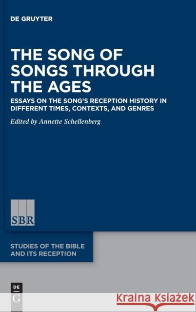 The Song of Songs Through the Ages: Essays on the Song's Reception History in Different Times, Contexts, and Genres Annette Schellenberg 9783110750669 de Gruyter