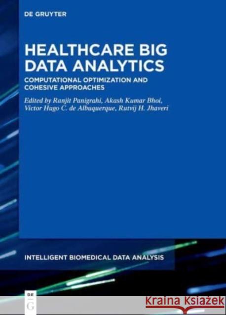 Healthcare Big Data Analytics: Computational Optimization and Cohesive Approaches Akash Kuma Ranjit Panigrahi Albuquerque 9783110750737 De Gruyter