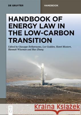 Handbook of Energy Law in the Low-Carbon Transition Giuseppe Bellantuono Lee Godden Hanri Mostert 9783110752335 De Gruyter