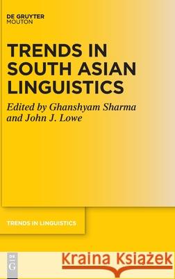 Trends in South Asian Linguistics Ghanshyam Sharma John J. Lowe 9783110752939 Walter de Gruyter