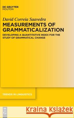 Measurements of Grammaticalization: Developing a Quantitative Index for the Study of Grammatical Change David Correi 9783110752946 Walter de Gruyter