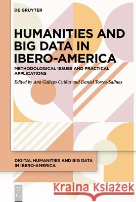Humanities and Big Data in Ibero-America: Methodological Issues and Practical Applications Gallego Cui Daniel Torres-Salinas 9783110753516 de Gruyter
