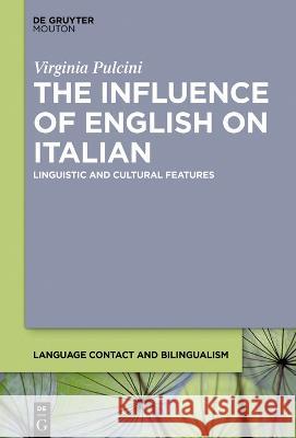 The Influence of English on Italian: Lexical and Cultural Features Virginia Pulcini 9783110754957 Walter de Gruyter