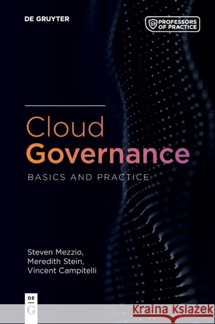 Cloud Governance: Basics and Practice Steven Mezzio Vincent Campitelli Meredith Stein 9783110755268 de Gruyter