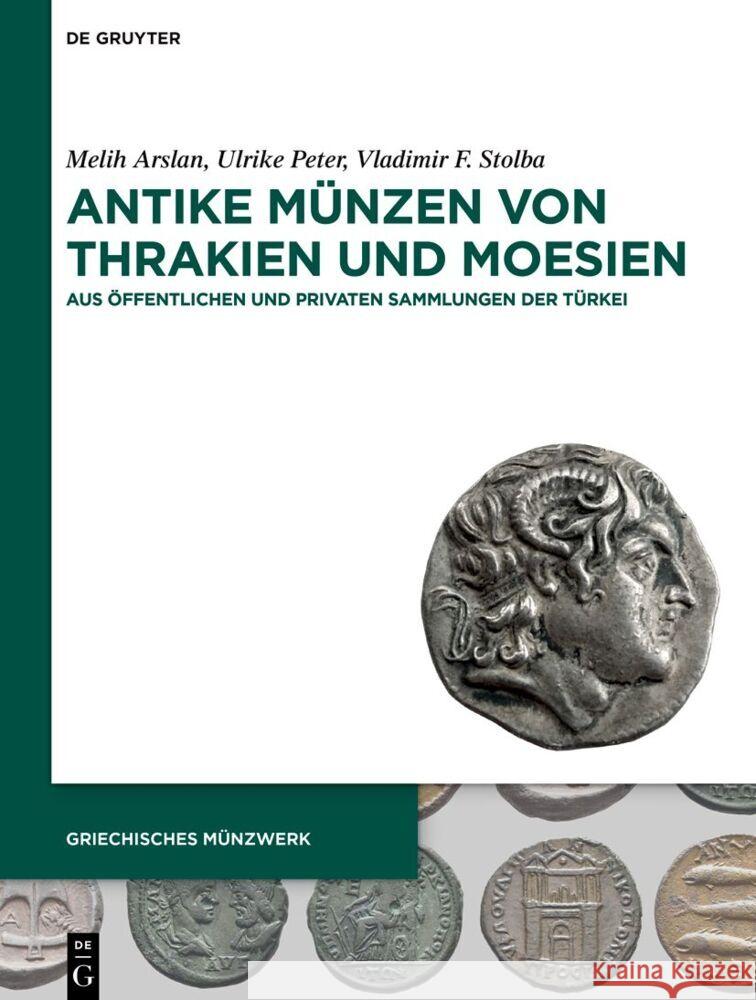 Antike Münzen Von Thrakien Und Moesien: Aus Öffentlichen Und Privaten Sammlungen Der Türkei Arslan, Melih 9783110755589 de Gruyter